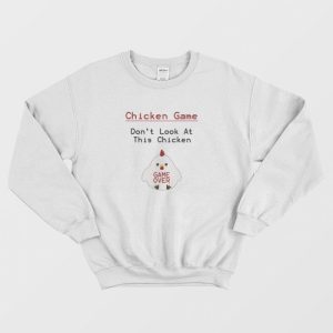 Chicken Game Don’t Look At This Chicken Funny Sweatshirt