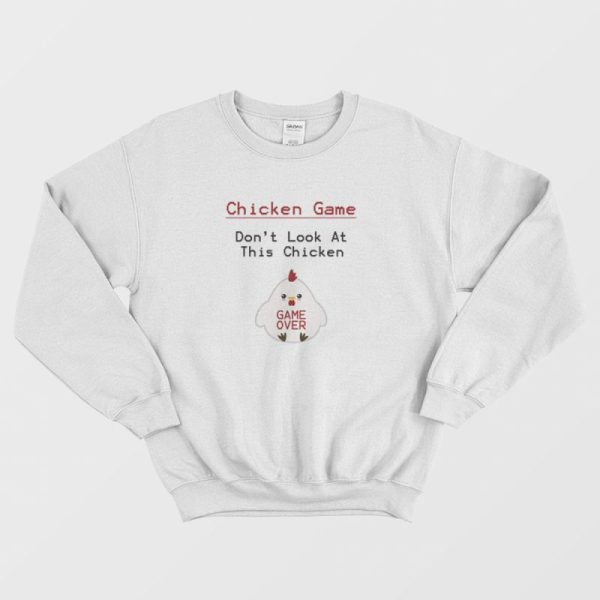 Chicken Game Don’t Look At This Chicken Funny Sweatshirt