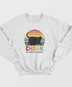 Chonk Oh Lawd He Comin Sweatshirt 1