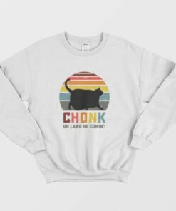 Chonk Oh Lawd He Comin Sweatshirt 3