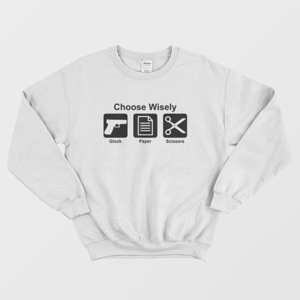 Choose Wisely Gun Glock Paper Scissors Sweatshirt