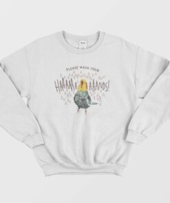 Cockatiel Please Wash Your Hands Sweatshirt 1 Cockatiel Please Wash Your Hands Sweatshirt 3