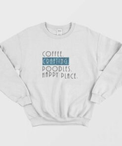 Coffee Crafting Poodles Happy Place Sweatshirt 1