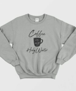 Coffee Is My Holy Water Sweatshirt 2
