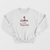 Coffee Is My Vaccine Sweatshirt
