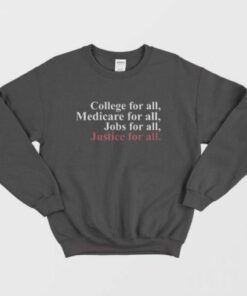College For All Medicare For All Jobs For All Justice For All Sweatshirt 2