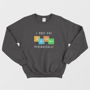 Color Chemistry I Only Use Periodically Sweatshirt