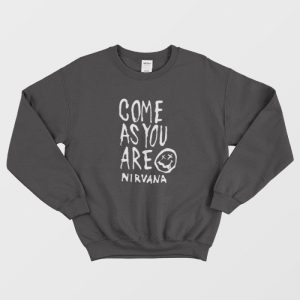 Come As You Are Nirvana Quotes Sweatshirt