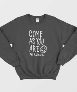 Come As You Are Nirvana Quotes Sweatshirt 2