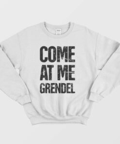 Come At Me Grendel Sweatshirt 1