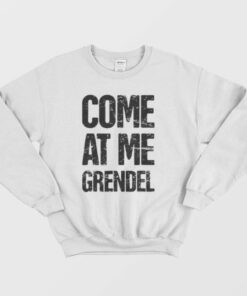 Come At Me Grendel Sweatshirt 3