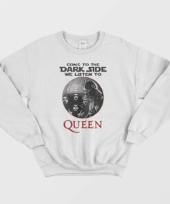 Come To The Dark Side We Listen To Queen Sweatshirt 1
