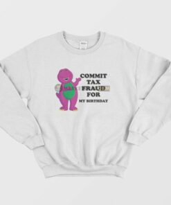 Commit Tax Fraud For My Birthday Sweatshirt 3