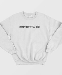 Competitive Talking Sweatshirt 3