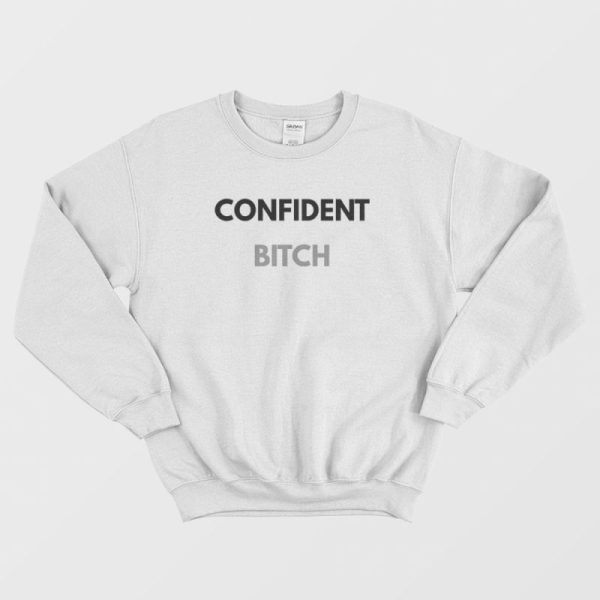 Confident Bitch Funny Sweatshirt