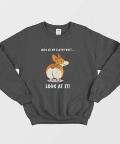 Corgi Dog Look At My Fluffy Butt Sweatshirt 3