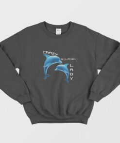 Crazy Lady Dolphin Fish Sweatshirt 1