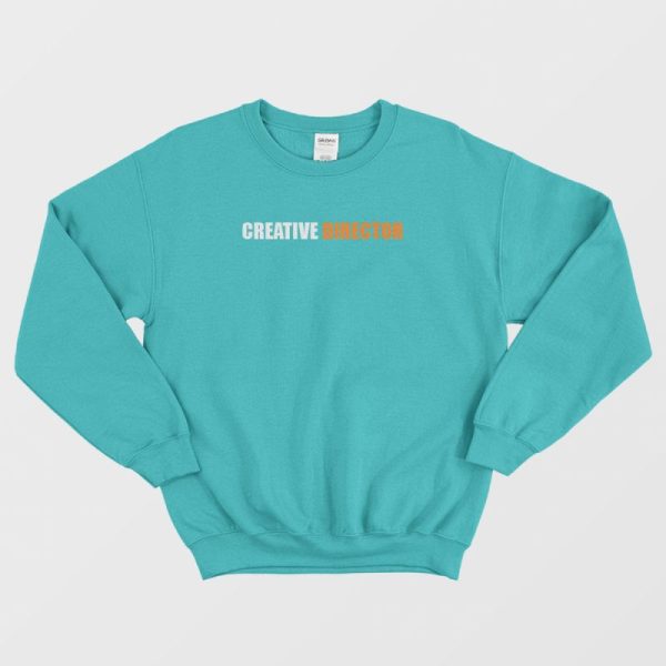 Creative Director Sweatshirt