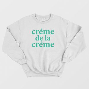 Creme De La Creme Sweatshirt