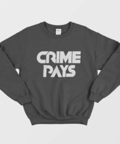 Crime Pays Sweatshirt Trendy Clothing 2
