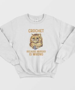 Crochet Because Murder Is Wrong Sweatshirt 1