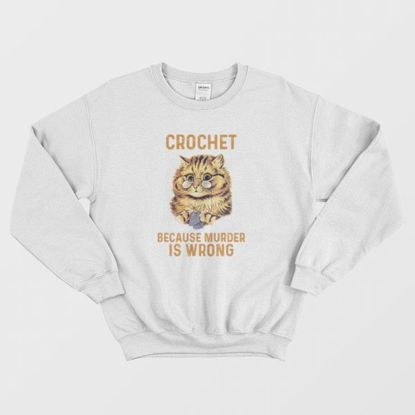 Crochet Because Murder Is Wrong Sweatshirt