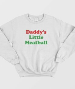Daddys Little Meatball Sweatshirt 1