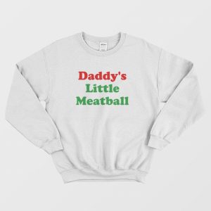 Daddy’s Little Meatball Sweatshirt