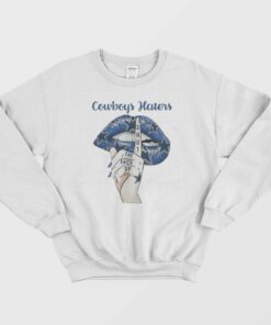 Dallas Cowboys Haters Shut The Fuck Up Sweatshirt 1