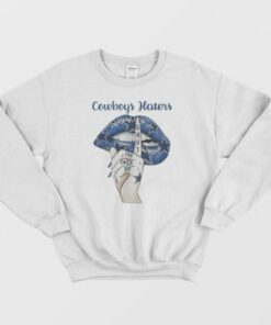 Dallas Cowboys Haters Shut The Fuck Up Sweatshirt 1 Dallas Cowboys Haters Shut The Fuck Up Sweatshirt 2
