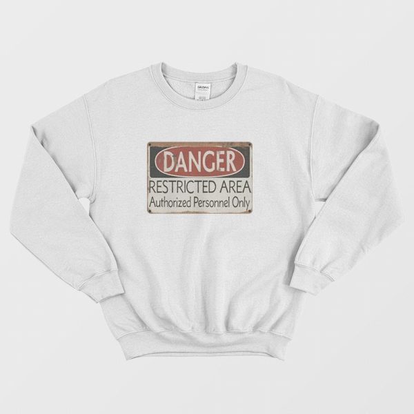 Danger Restricted Area Authorized Personnel Only Sweatshirt