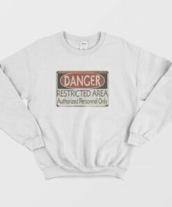 Danger Restricted Area Authorized Personnel Only Sweatshirt 3
