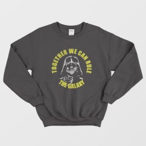 Darth Vader Together We Can Rule The Galaxy Sweatshirt 2