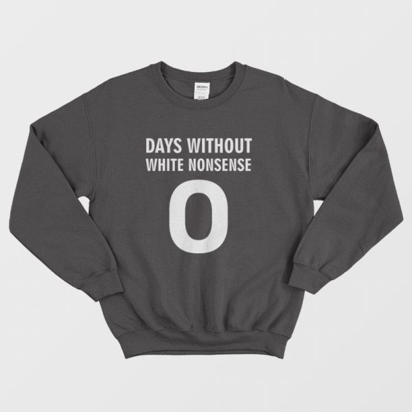 Days Without White Nonsense Sweatshirt