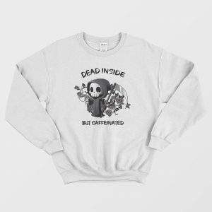 Dead Inside But Caffeinated Sweatshirt