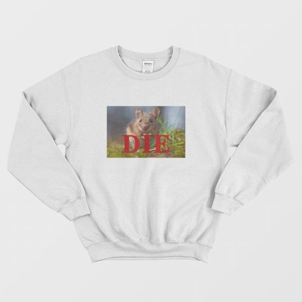 Death Threat Mice Die Sweatshirt