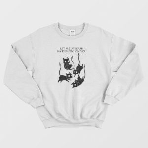 Demon Cats Let Me Unleash My Demons On You Sweatshirt