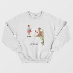 Dick Likes Jane Jane Likes Dick Sweatshirt