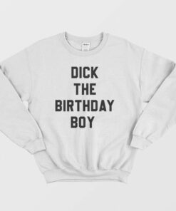 Dick The Birthday Boy Sweatshirt 1
