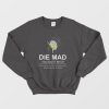 Die Mad You Salty Bitch Sweatshirt