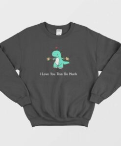 Dinosaur I Love You This So Much Sweatshirt 1