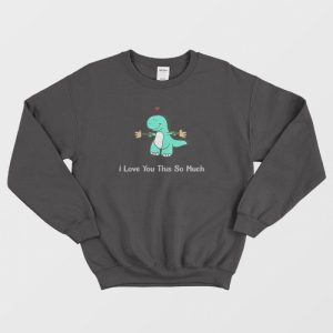 Dinosaur I Love You This So Much Sweatshirt 1