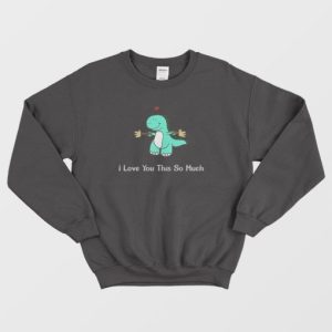 Dinosaur I Love You This So Much Sweatshirt 3