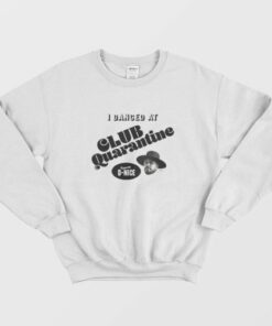 Dj D nice Club Quarantine Sweatshirt 2