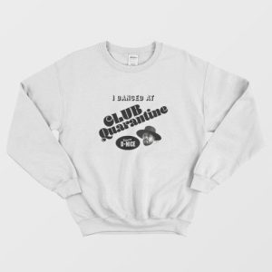 Dj D nice Club Quarantine Sweatshirt