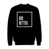Do Better Sweatshirt Unisex