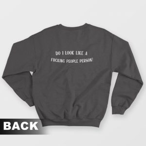 Do I Look Like A Fucking People Person Sweatshirt