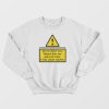 Do Not Insert Your Fingers Into Any Gaps Or Holes Sweatshirt