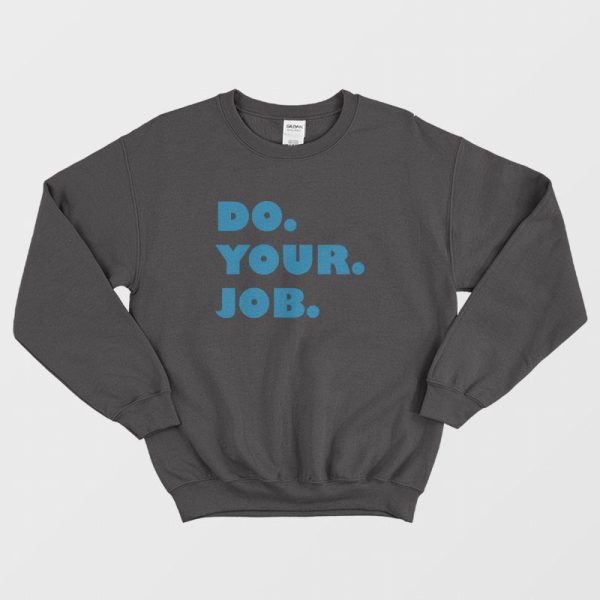 Do Your Job Sweatshirt