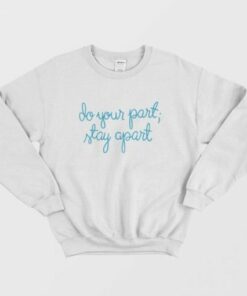 Do Your Part Stay Apart Sweatshirt 1 Do Your Part Stay Apart Sweatshirt 2